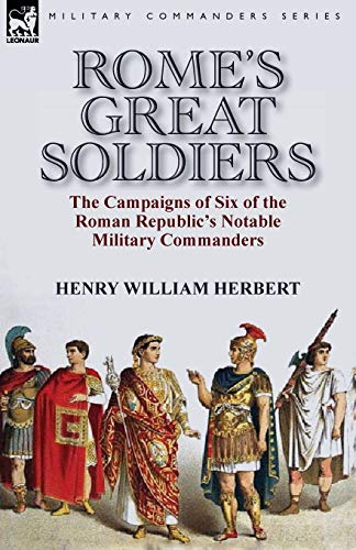 Rome's Great Soldiers The Campaigns Of Six Of The Roman Republic's Notable Mili [Paperback]