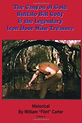 The Canyon Of Gold, Buffalo Bill Cody, And The Legendary Iron Door Mine Treasure [Paperback]