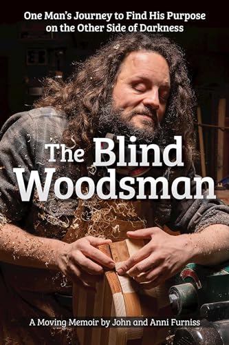 The Blind Woodsman One Man's Journey to Find His Purpose on the Other Side of D [Paperback]