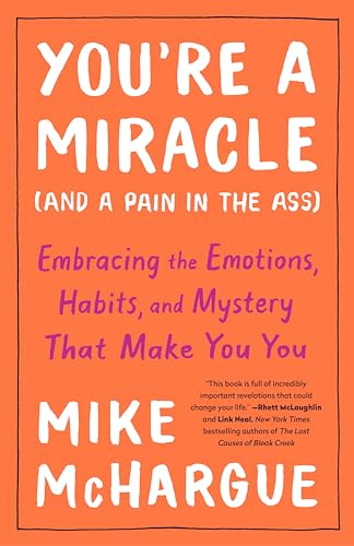 You're a Miracle (and a Pain in the Ass) Embracing the Emotions, Habits, and My [Paperback]
