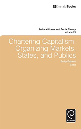 Chartering Capitalism  Organizing Markets, States, and Publics [Hardcover]