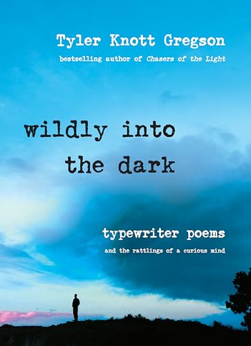 Wildly into the Dark Typewriter Poems and the Rattlings of a Curious Mind [Hardcover]