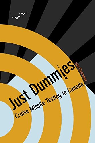 Just Dummies Cruise Missile Testing in Canada [Paperback]