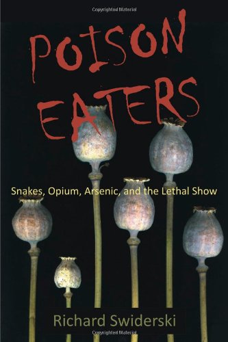 Poison Eaters Snakes, Opium, Arsenic, And The Lethal Show [Paperback]