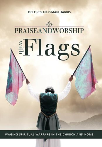 Praise And Worship With Flags Waging Spiritual Warfare In The Church And Home [Hardcover]