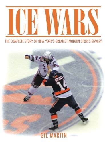 Ice Wars The Complete Story Of New York's Greatest Modern Sports Rivalry [Paperback]