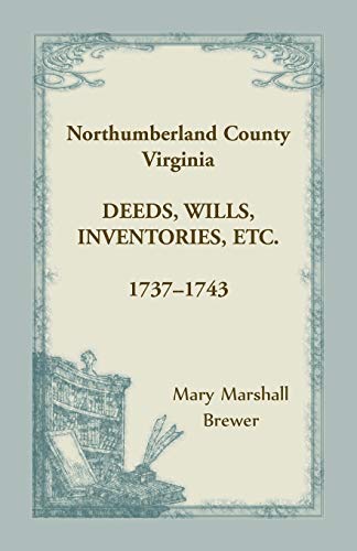 Northumberland County, Virginia Deeds, Wills, Inventories, Etc. , 1737-1743 [Paperback]