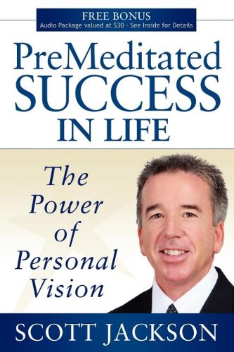 Premeditated Success in Life The Power of Personal Vision [Paperback]
