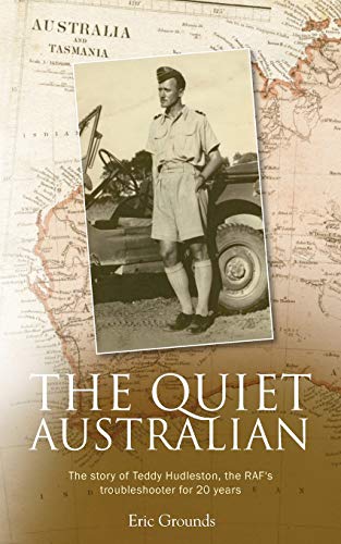 The Quiet Australian The story of Teddy Hudleston, unsung hero of the RAF [Paperback]