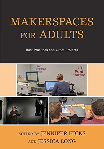 Makerspaces for Adults Best Practices and Great Projects [Paperback]
