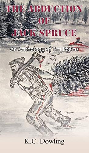 Abduction of Jack Spruce  An Anthology of Ten Poems [Hardcover]