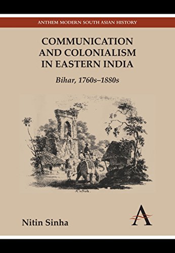Communication and Colonialism in Eastern India Bihar, 1760s1880s [Paperback]