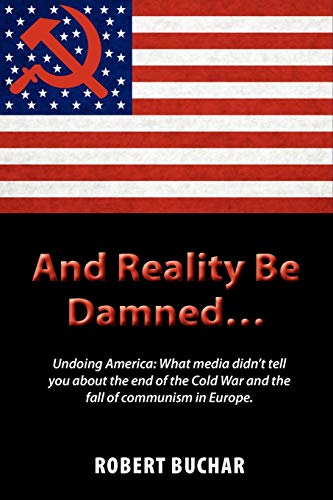And Reality Be Damned... Undoing America What Media Didn't Tell You About The E [Paperback]