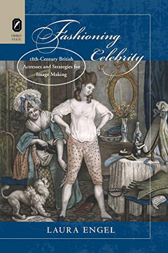 Fashioning Celebrity Eighteenth-Century British Actresses and Strategies for Im [Paperback]