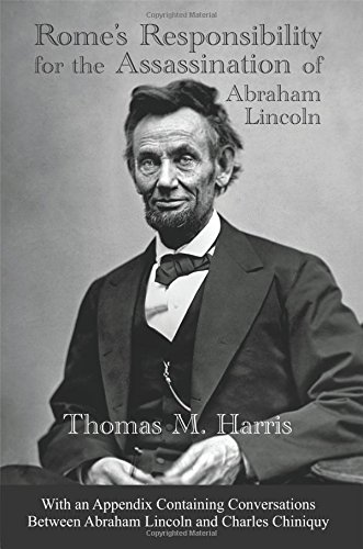 Rome's Responsibility For The Assassination Of Abraham Lincoln, With An Appendix [Paperback]