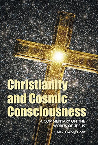 Christianity And Cosmic Consciousness A Commentary On The Words Of Jesus [Hardcover]