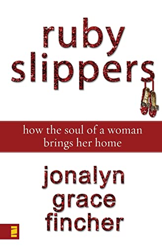 Ruby Slippers How the Soul of a Woman Brings Her Home [Paperback]