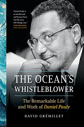 The Ocean's Whistleblower The Remarkable Life and Work of Daniel Pauly [Hardcover]