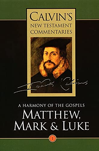 A Harmony Of The Gospels Matthew, Mark And Luke (calvin's New Testament Comment [Paperback]