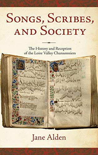 Songs, Scribes, and Society The History and Reception of the Loire Valley Chans [Hardcover]