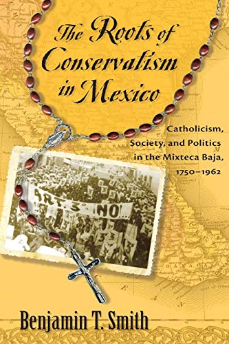 The Roots Of Conservatism In Mexico Catholicism, Society, And Politics In The M [Paperback]