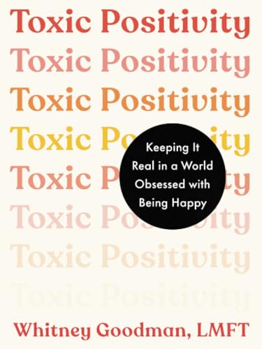Toxic Positivity Keeping It Real in a World Obsessed with Being Happy [Paperback]