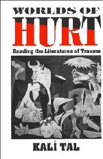 Worlds of Hurt Reading the Literatures of Trauma [Hardcover]