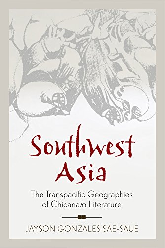 Southwest Asia The Transpacific Geographies of Chicana/o Literature [Paperback]