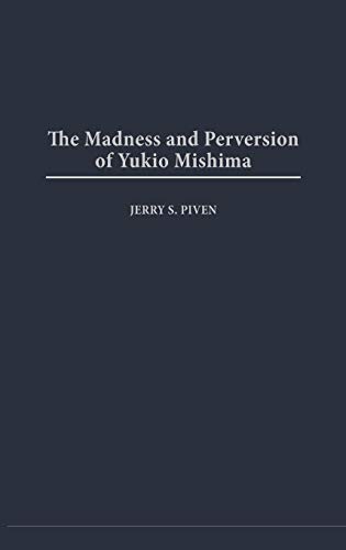 Madness and Perversion of Yukio Mishima [Hardcover]