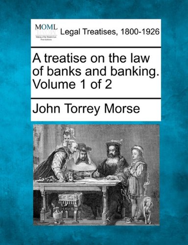 A Treatise On The Law Of Banks And Banking. Volume 1 Of 2 [Paperback]