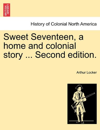 Sweet Seventeen, a Home and Colonial Story [Paperback]