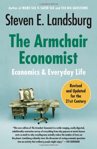 The Armchair Economist Economics and Everyday Life [Paperback]