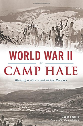 World War II at Camp Hale Blazing a New Trail in the Rockies [Paperback]