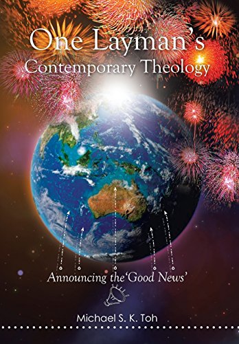 One Layman's Contemporary Theology  Announcing the 'Good News' [Hardcover]