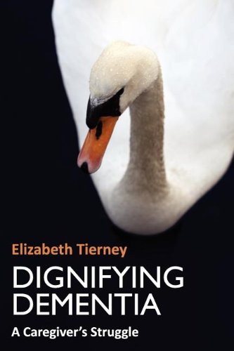 Dignifying Dementia A Caregiver's Struggle [Paperback]