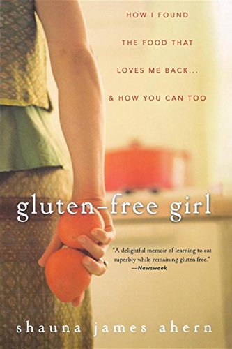 Gluten-Free Girl How I Found the Food That Loves Me Back...And How You Can Too [Paperback]