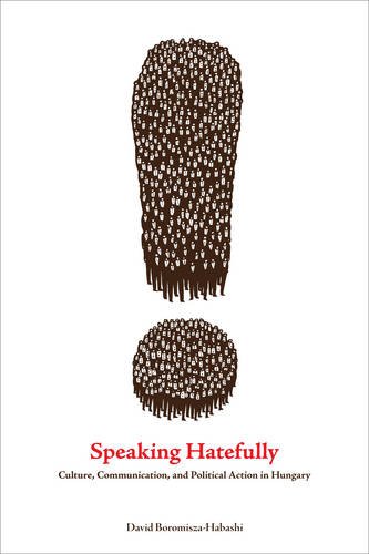 Speaking Hatefully Culture, Communication, and Political Action in Hungary [Paperback]