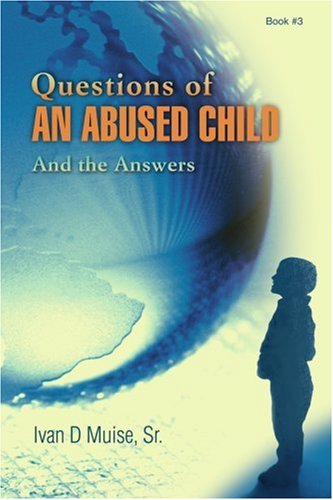 Questions of an Abused Child  And the Answers [Paperback]