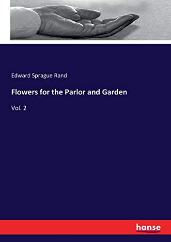 Flowers for the Parlor and Garden [Paperback]