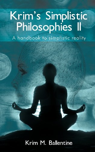 Krim's Simplistic Philosophies Ii  A Handbook to Simplistic Reality [Hardcover]