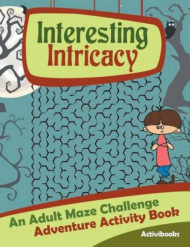 Interesting Intricacy  An Adult Maze Challenge Adventure Activity Book [Paperback]