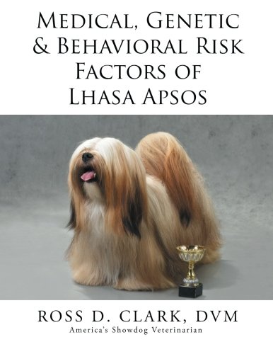 Medical, Genetic & Behavioral Risk Factors Of Lhasa Apsos [Paperback]