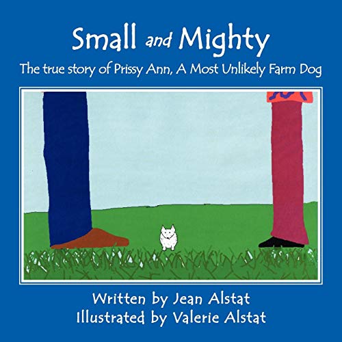 Small and Mighty  The true story of Prissy Ann, A Most Unlikely Farm Dog [Paperback]