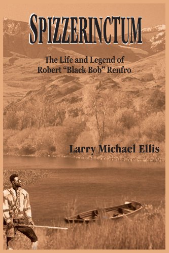 Spizzerinctum  The Life and Legend of Robert Black Bob Renfro [Paperback]
