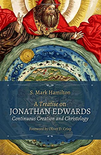 Treatise on Jonathan Edwards, Continuous Creation and Christology [Paperback]