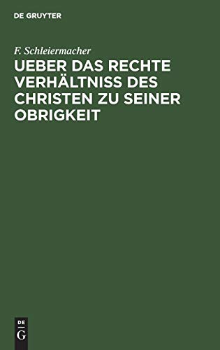 Ueber das Rechte Verhltniss des Christen Zu Seiner Obrigkeit  Eine Predigt [Hardcover]