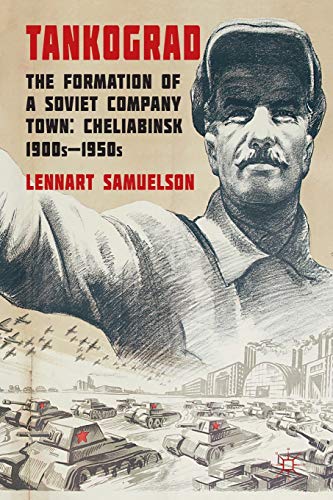 Tankograd The Formation of a Soviet Company Town Cheliabinsk, 1900s-1950s [Paperback]