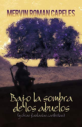 Bajo La Sombra De Los Abuelos (y Otras Fantasias Caribenas) (spanish Edition) [Paperback]