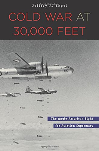 Cold War at 30,000 Feet The Anglo-American Fight for Aviation Supremacy [Hardcover]