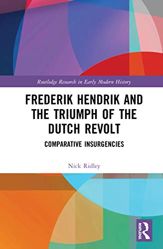 Frederik Hendrik and the Triumph of the Dutch Revolt Comparative Insurgencies [Hardcover]